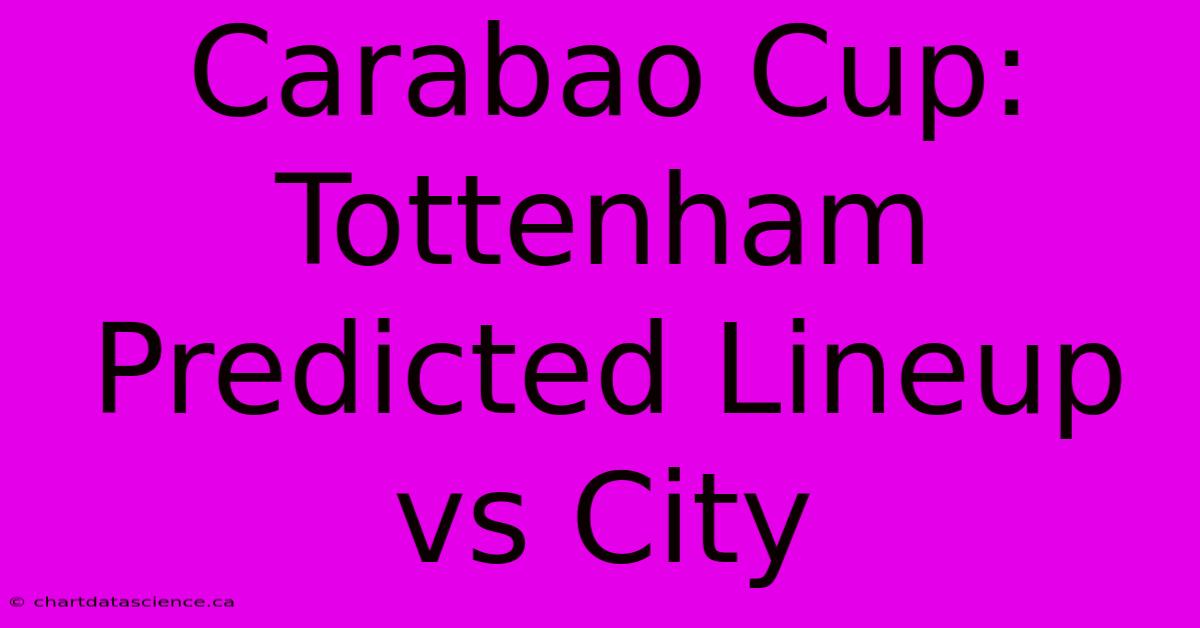 Carabao Cup: Tottenham Predicted Lineup Vs City