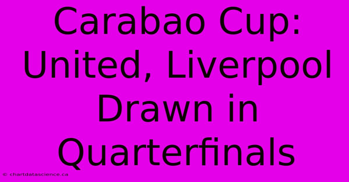 Carabao Cup: United, Liverpool Drawn In Quarterfinals