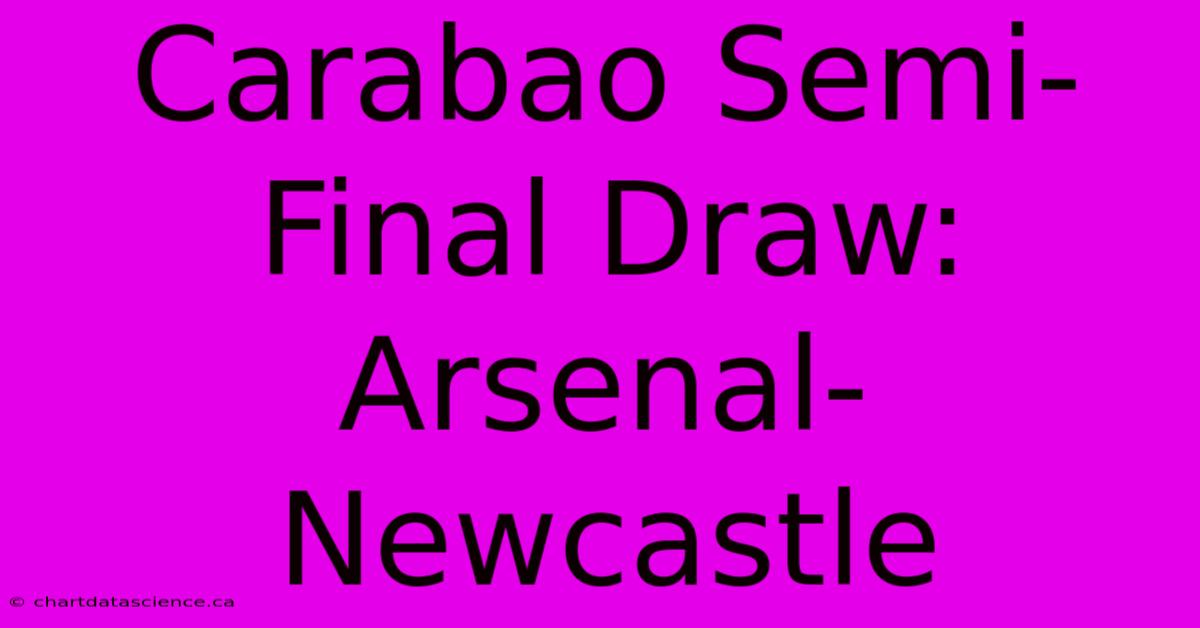 Carabao Semi-Final Draw: Arsenal-Newcastle