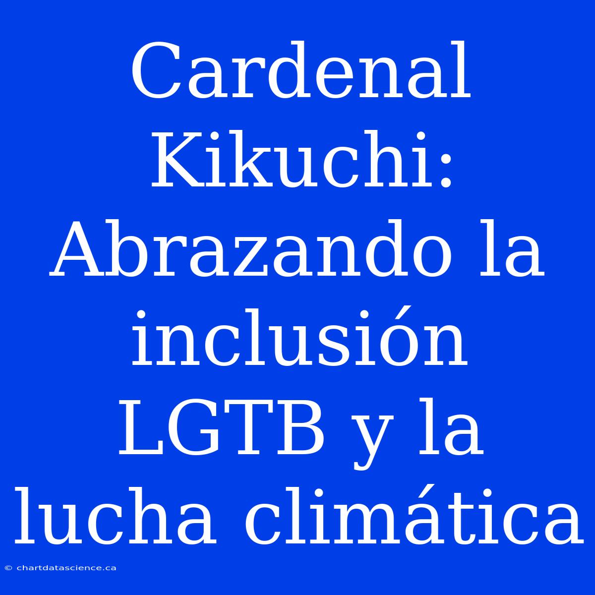 Cardenal Kikuchi: Abrazando La Inclusión LGTB Y La Lucha Climática