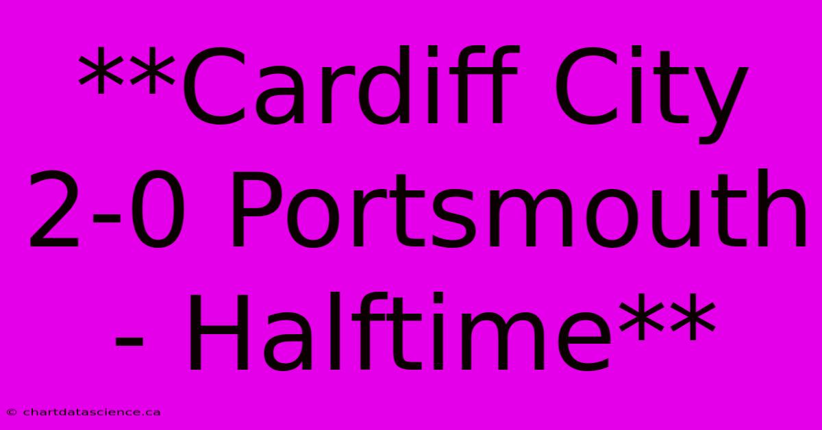 **Cardiff City 2-0 Portsmouth - Halftime**