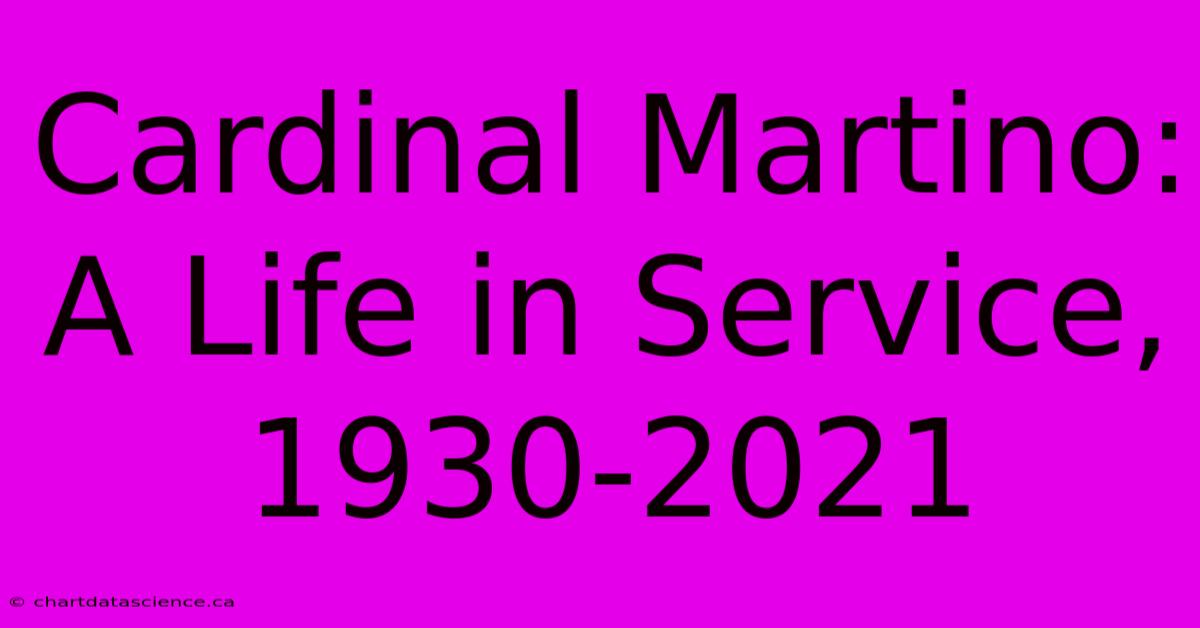 Cardinal Martino: A Life In Service, 1930-2021