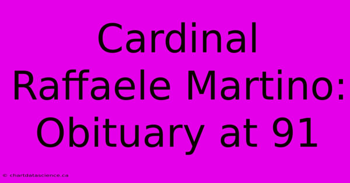 Cardinal Raffaele Martino: Obituary At 91