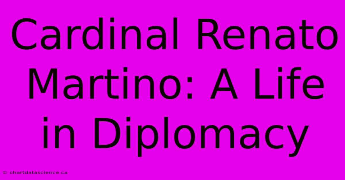 Cardinal Renato Martino: A Life In Diplomacy 