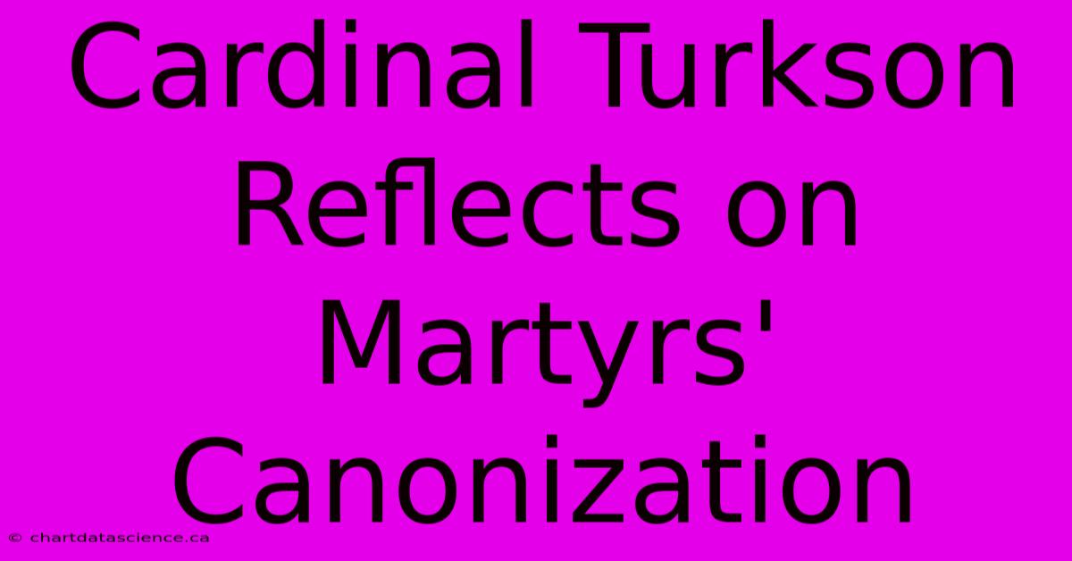 Cardinal Turkson Reflects On Martyrs' Canonization