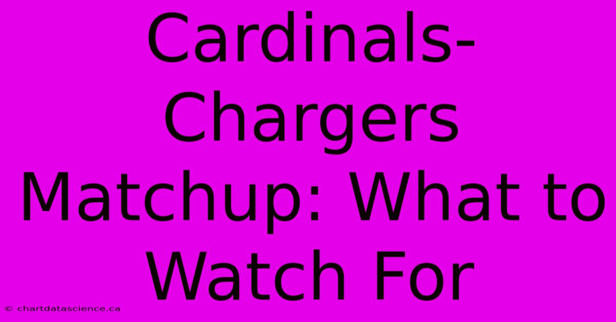 Cardinals-Chargers Matchup: What To Watch For