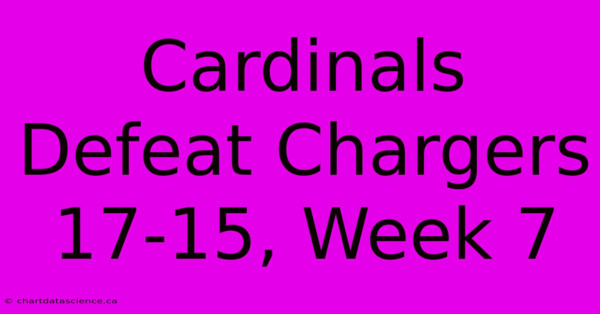 Cardinals Defeat Chargers 17-15, Week 7