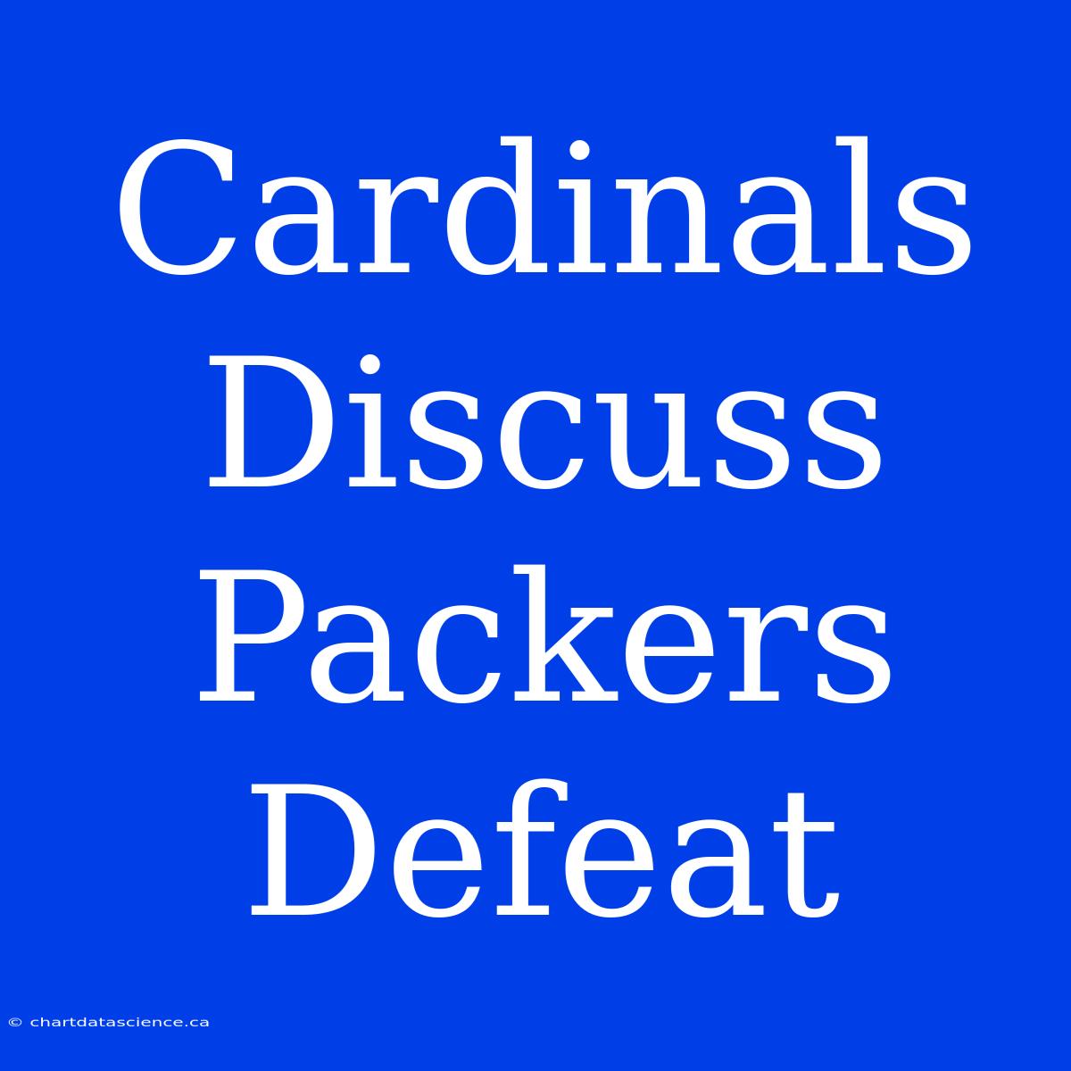 Cardinals Discuss  Packers Defeat