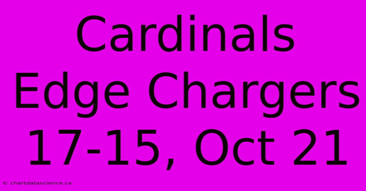 Cardinals Edge Chargers 17-15, Oct 21