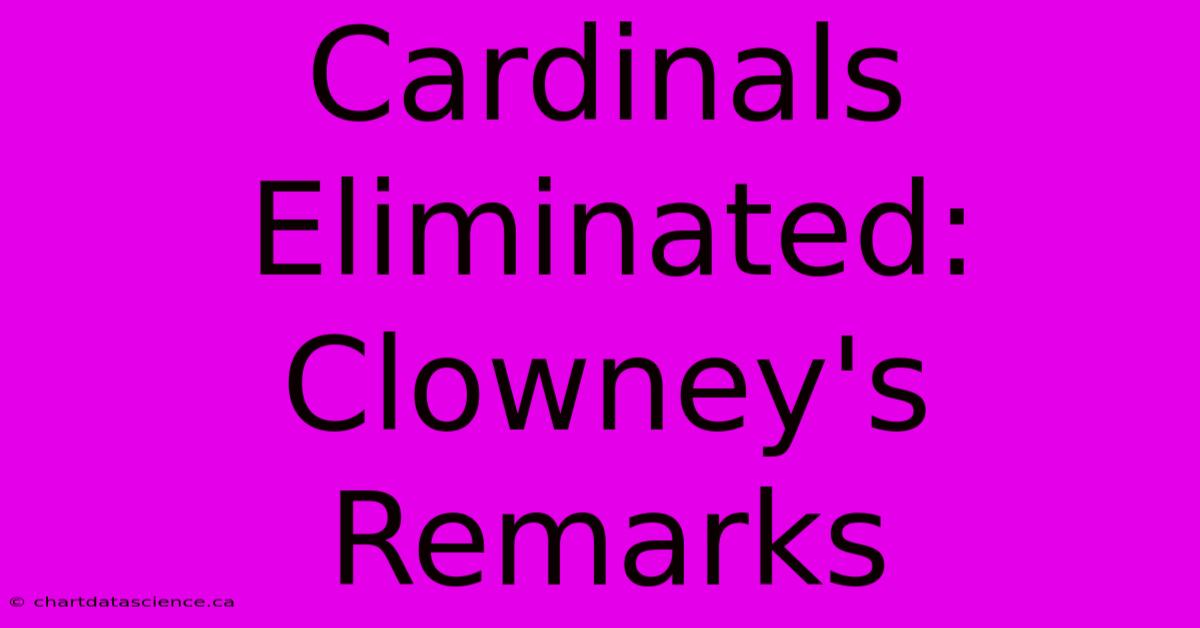 Cardinals Eliminated: Clowney's Remarks