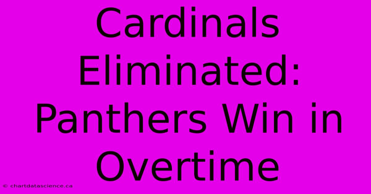 Cardinals Eliminated: Panthers Win In Overtime