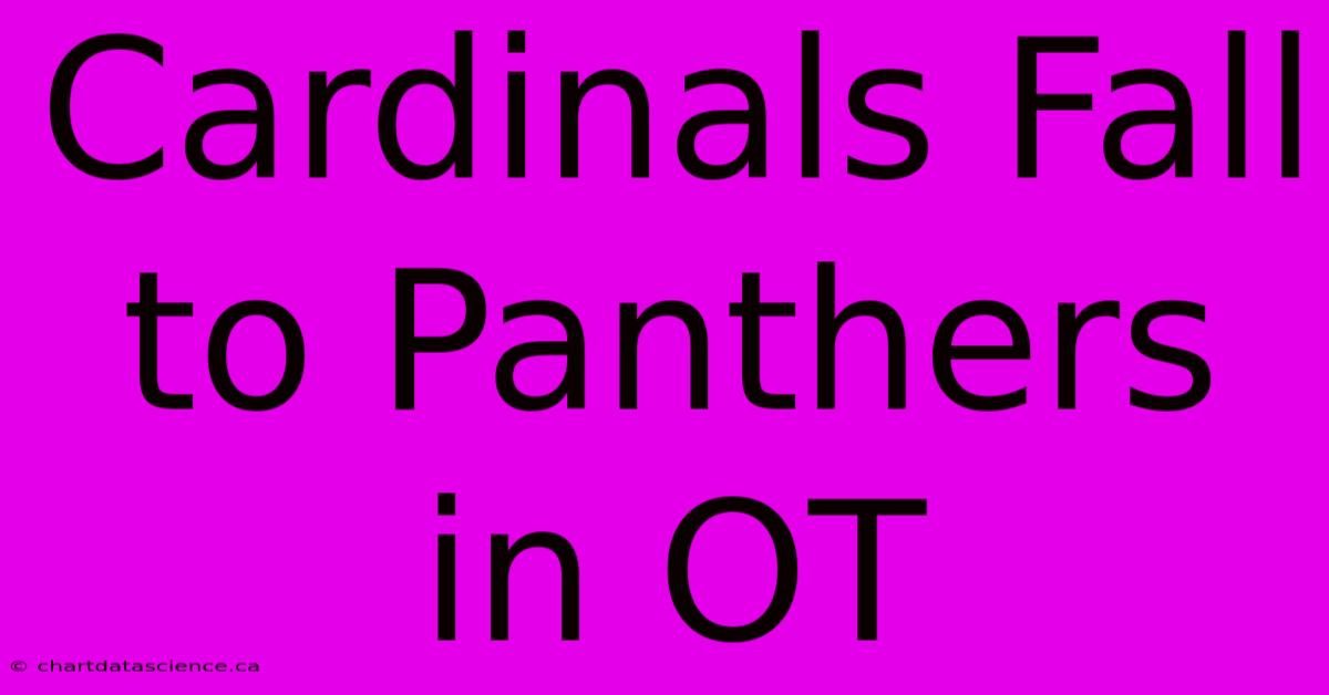 Cardinals Fall To Panthers In OT