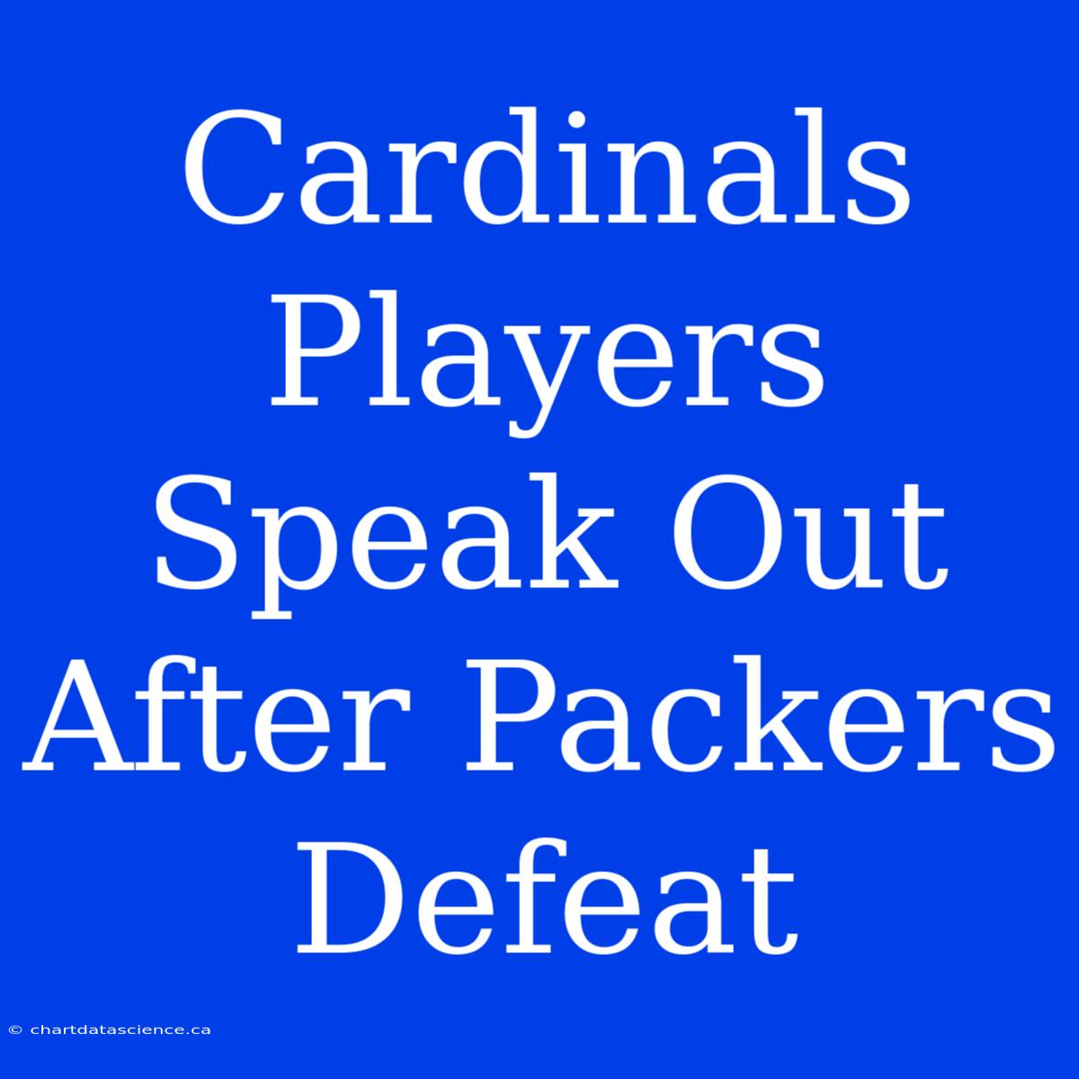 Cardinals Players Speak Out After Packers Defeat