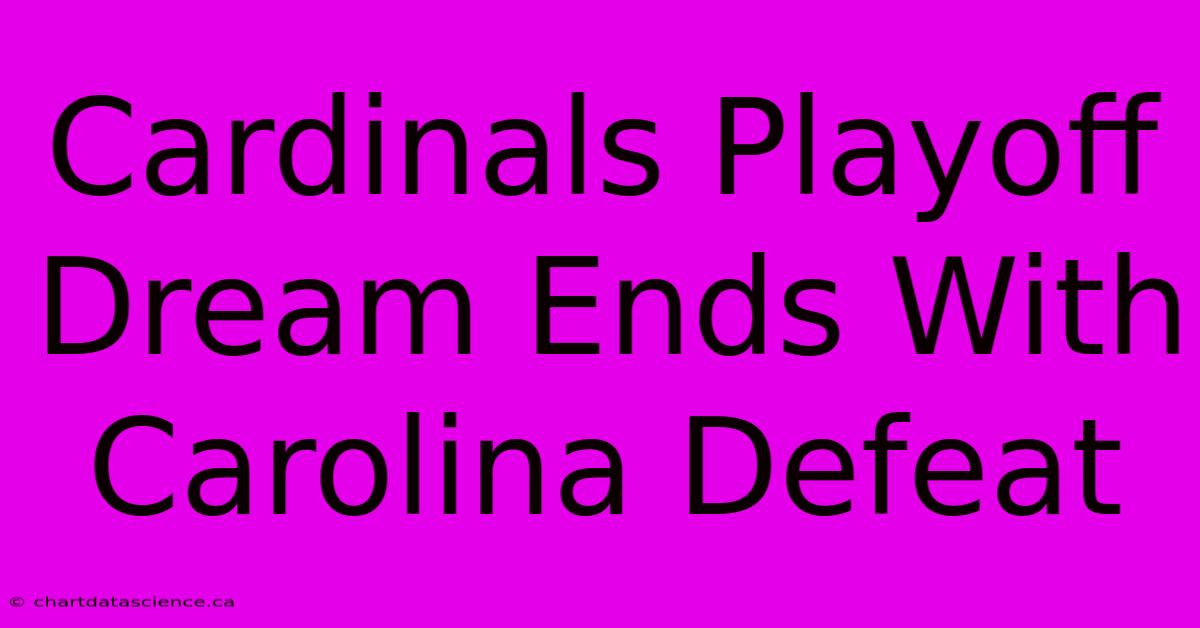 Cardinals Playoff Dream Ends With Carolina Defeat