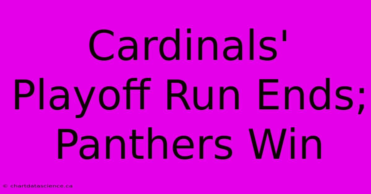 Cardinals' Playoff Run Ends; Panthers Win