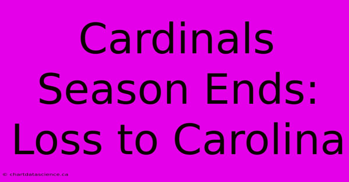 Cardinals Season Ends: Loss To Carolina