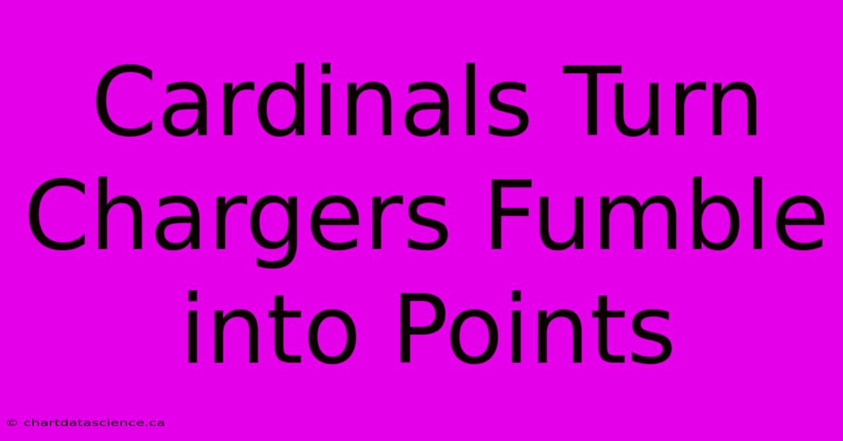 Cardinals Turn Chargers Fumble Into Points 