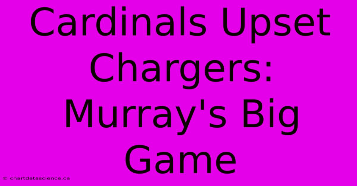 Cardinals Upset Chargers: Murray's Big Game