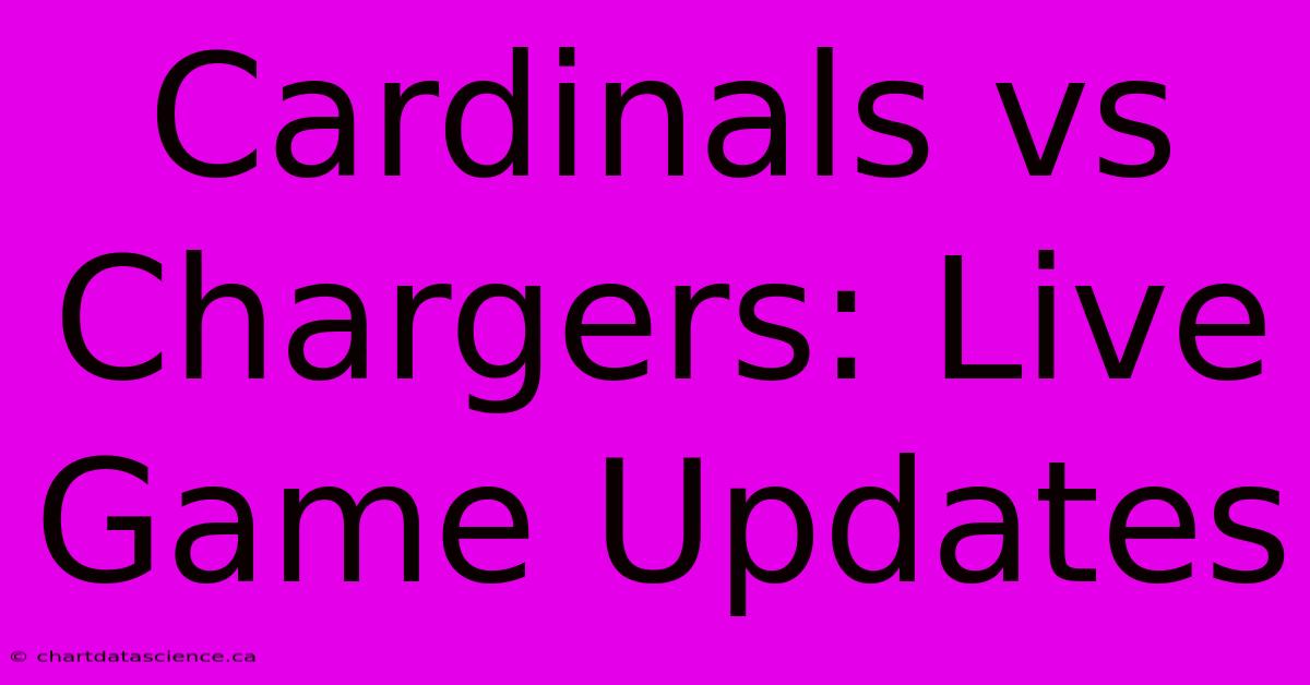 Cardinals Vs Chargers: Live Game Updates 