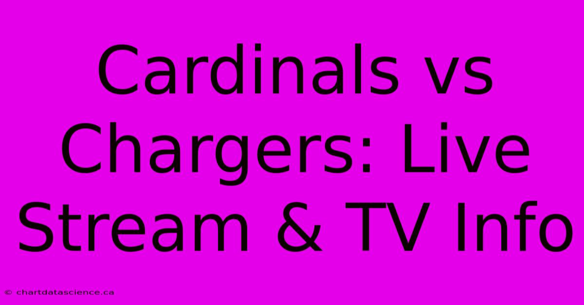 Cardinals Vs Chargers: Live Stream & TV Info 