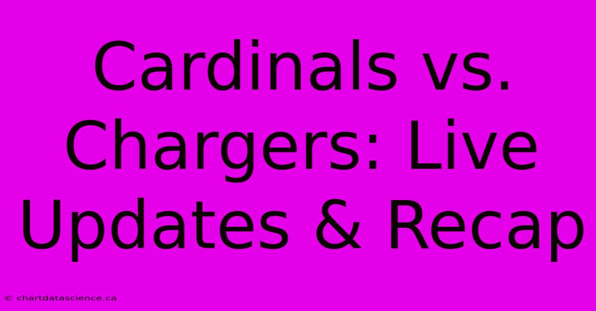 Cardinals Vs. Chargers: Live Updates & Recap