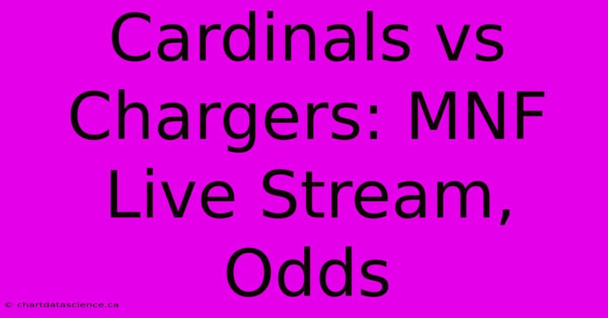 Cardinals Vs Chargers: MNF Live Stream, Odds