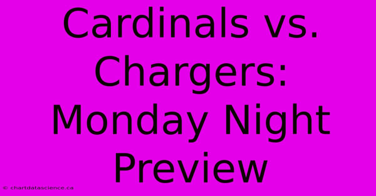 Cardinals Vs. Chargers: Monday Night Preview