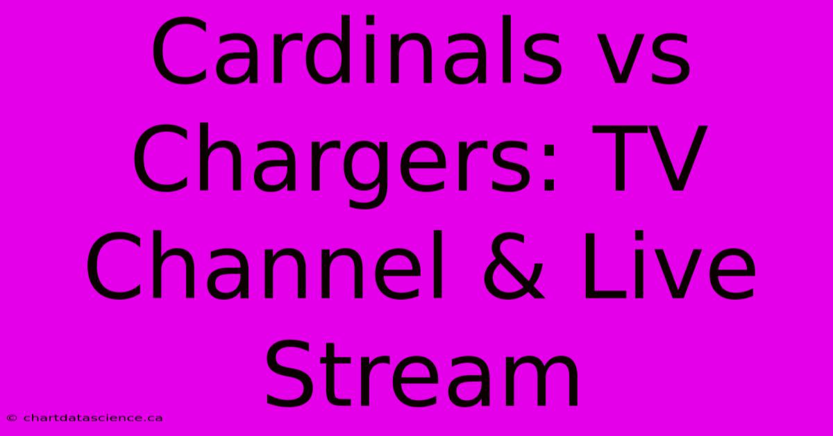 Cardinals Vs Chargers: TV Channel & Live Stream