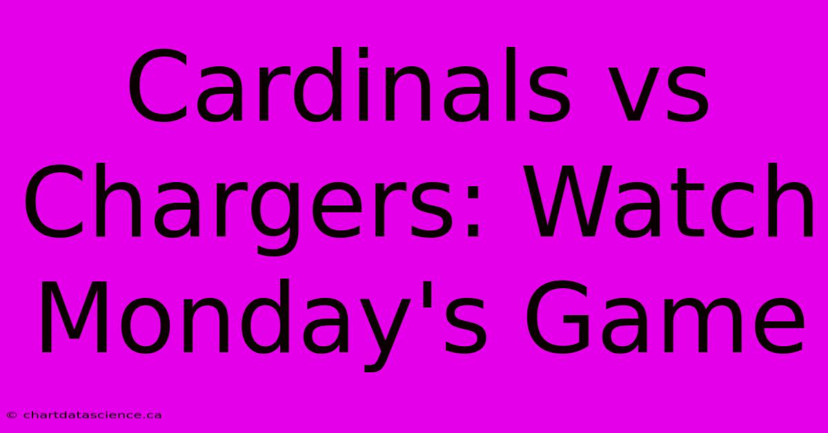 Cardinals Vs Chargers: Watch Monday's Game