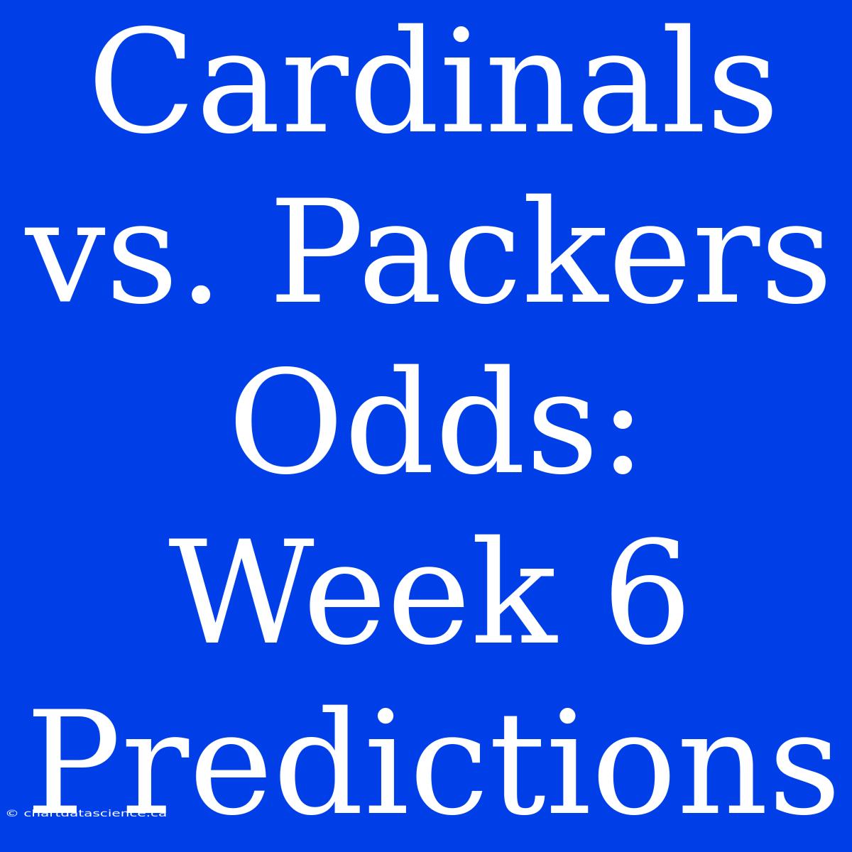 Cardinals Vs. Packers Odds: Week 6 Predictions