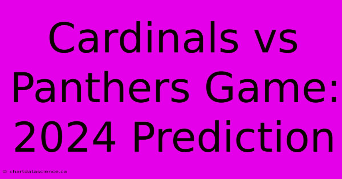 Cardinals Vs Panthers Game: 2024 Prediction