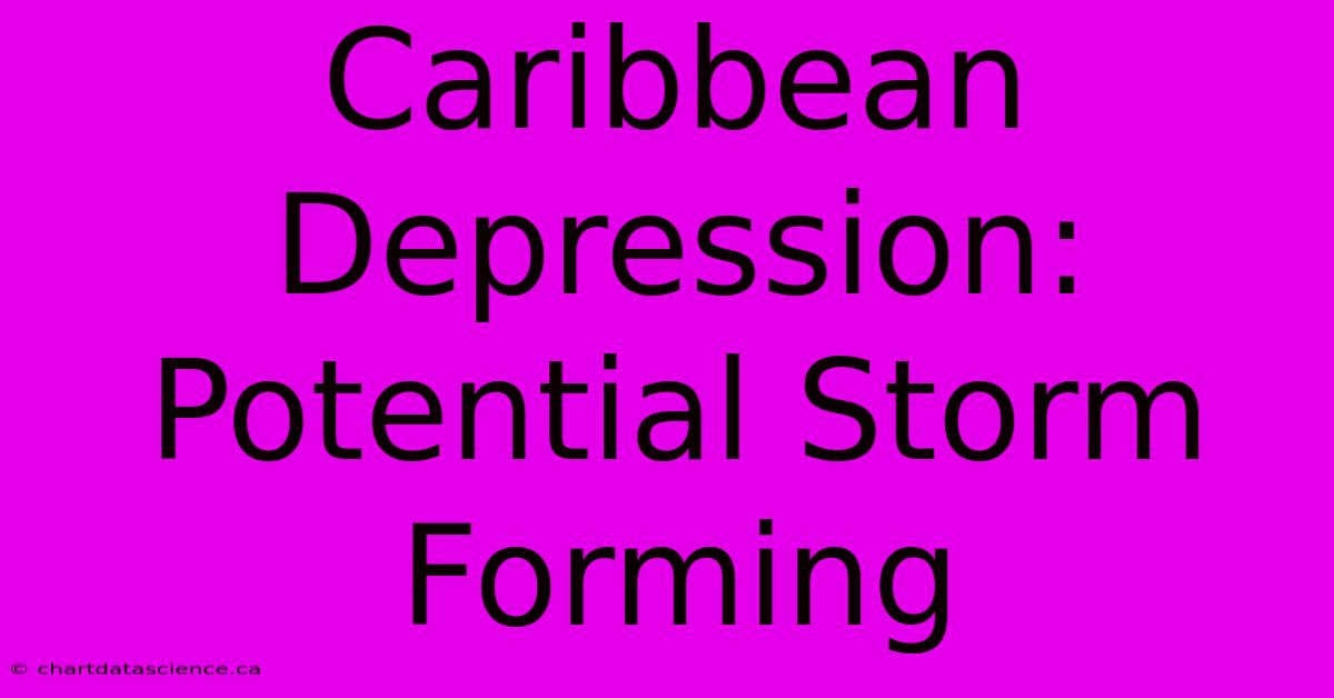 Caribbean Depression: Potential Storm Forming 