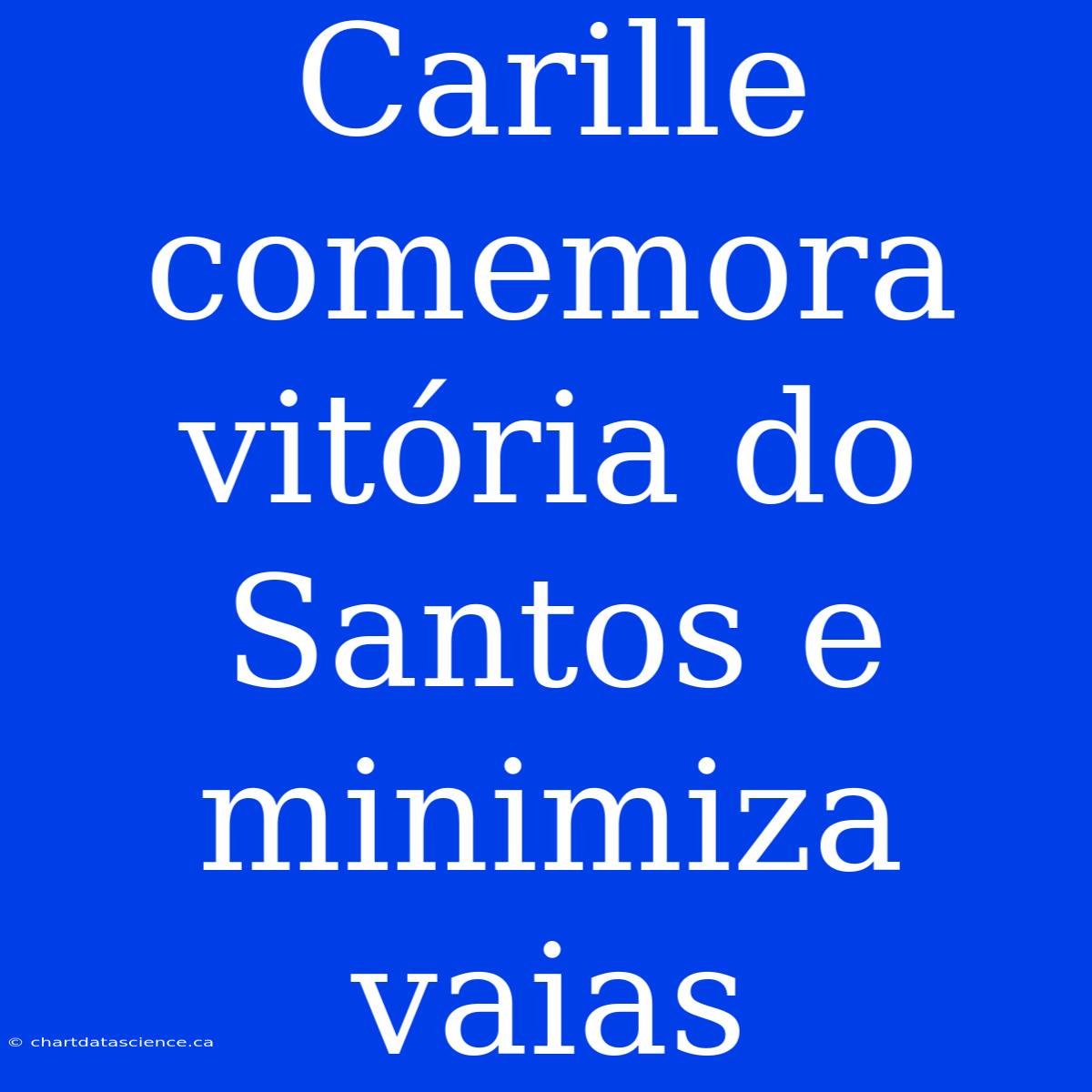 Carille Comemora Vitória Do Santos E Minimiza Vaias