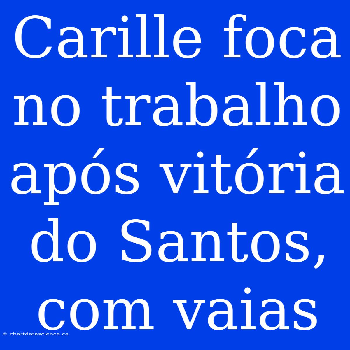 Carille Foca No Trabalho Após Vitória Do Santos, Com Vaias