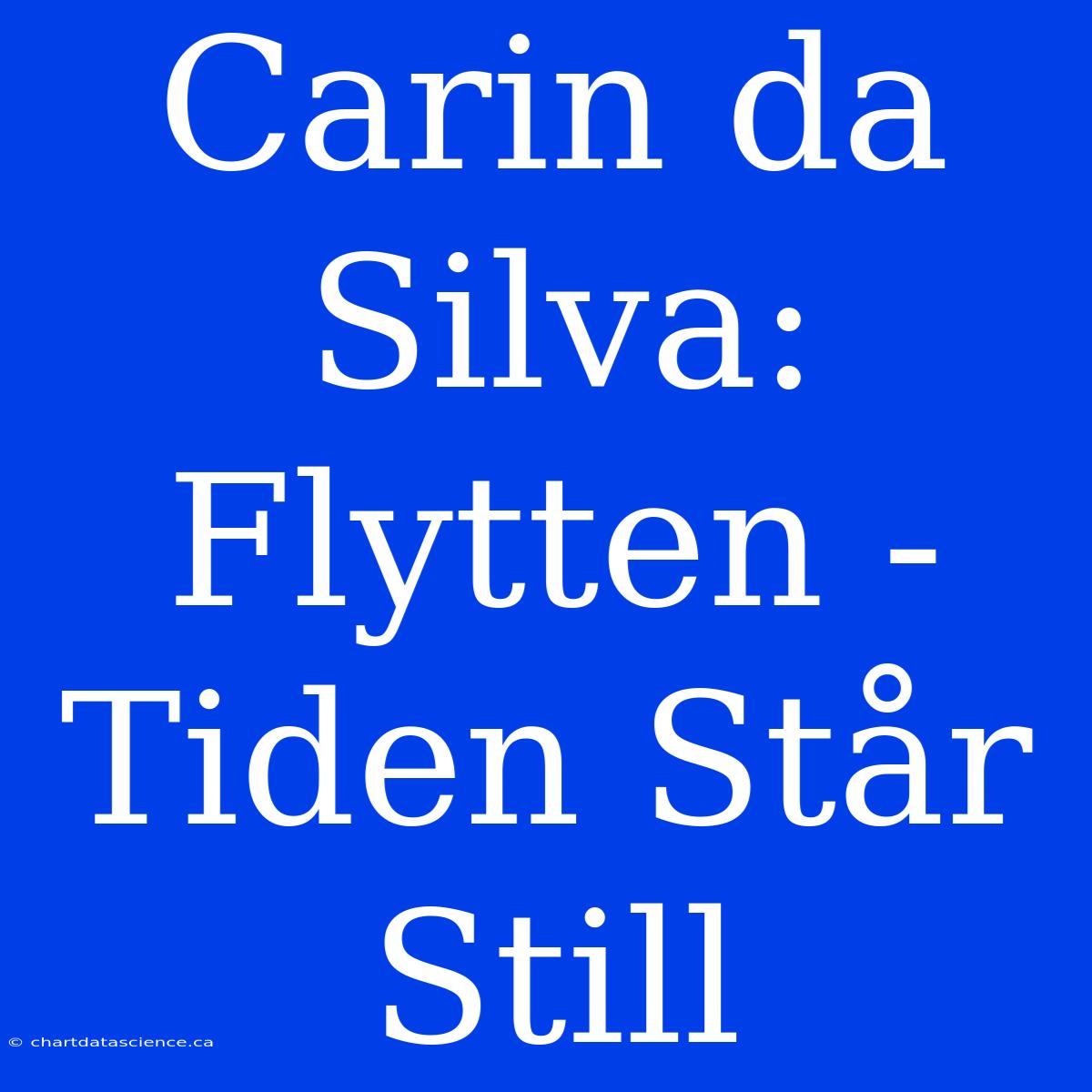 Carin Da Silva: Flytten - Tiden Står Still