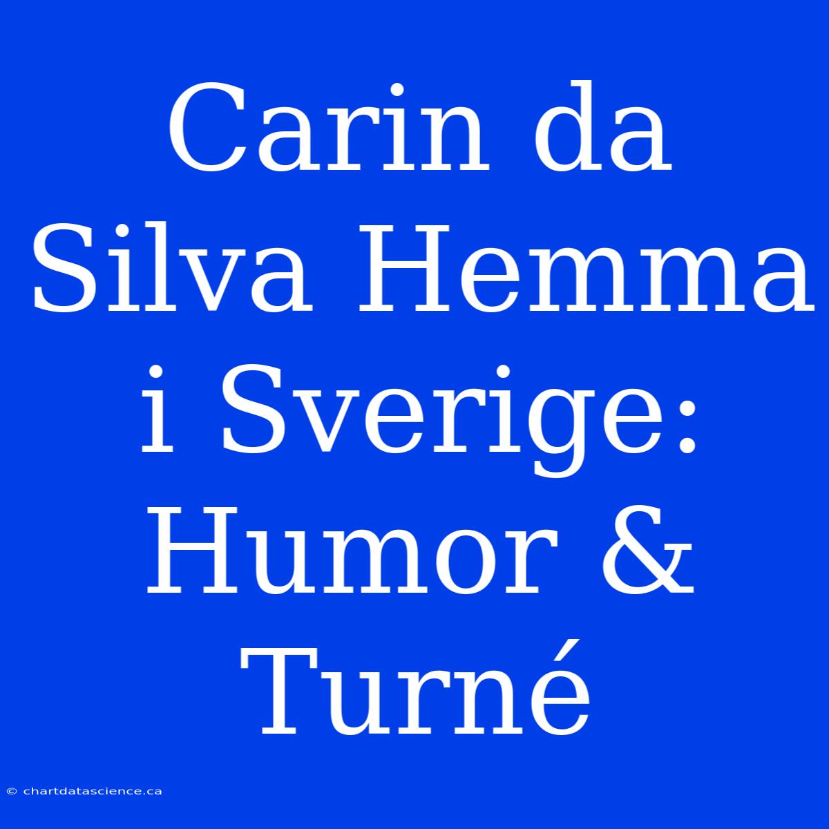 Carin Da Silva Hemma I Sverige: Humor & Turné