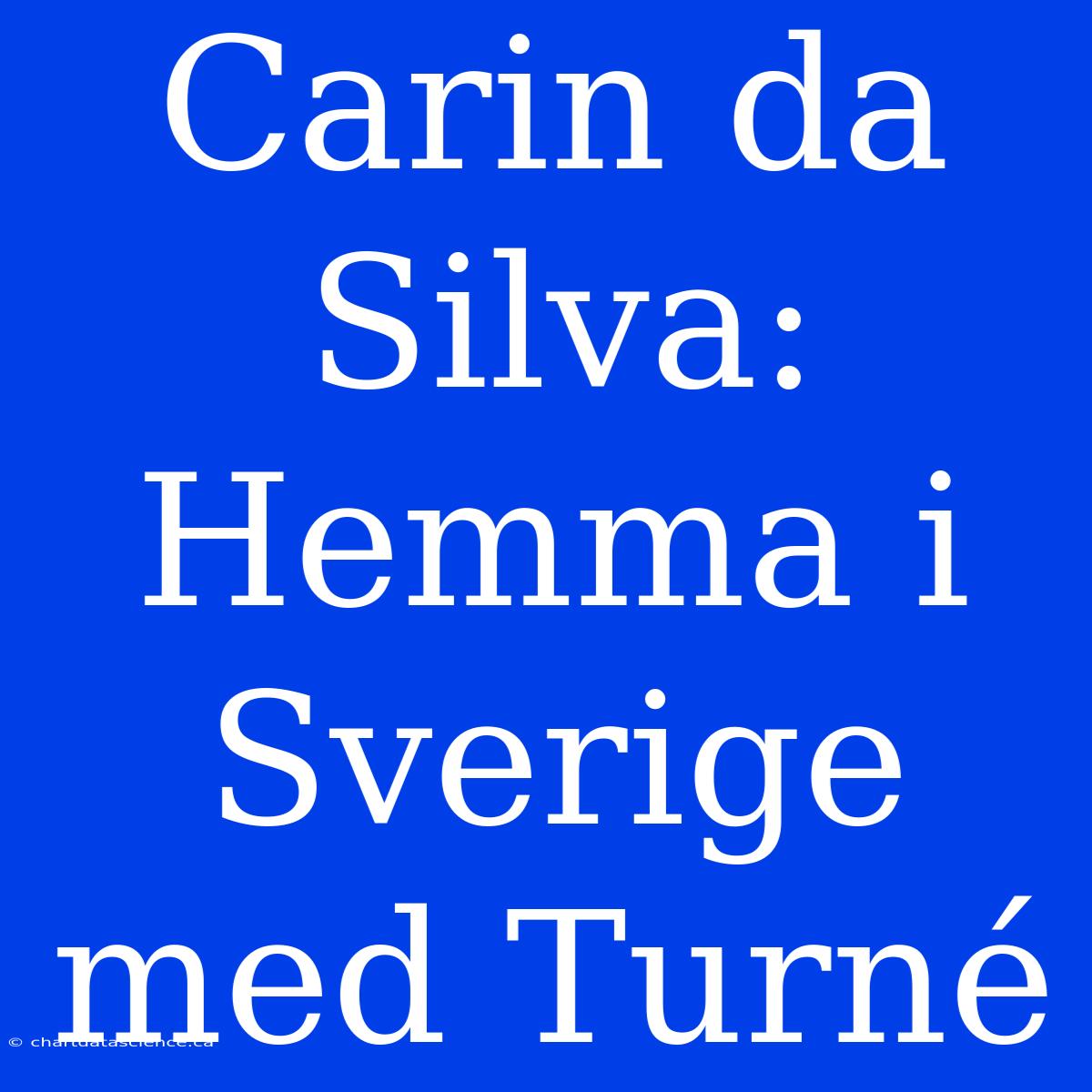 Carin Da Silva: Hemma I Sverige Med Turné