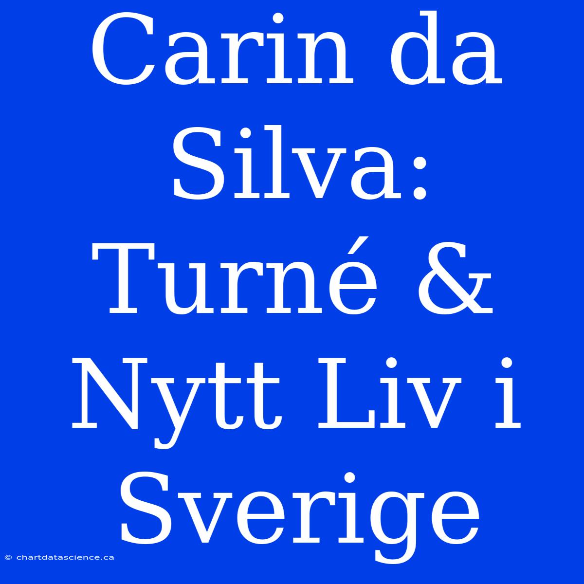 Carin Da Silva: Turné & Nytt Liv I Sverige