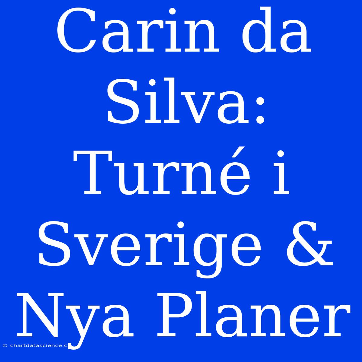 Carin Da Silva: Turné I Sverige & Nya Planer