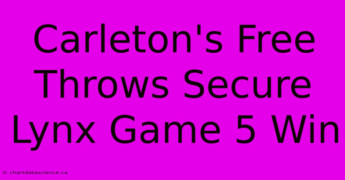 Carleton's Free Throws Secure Lynx Game 5 Win