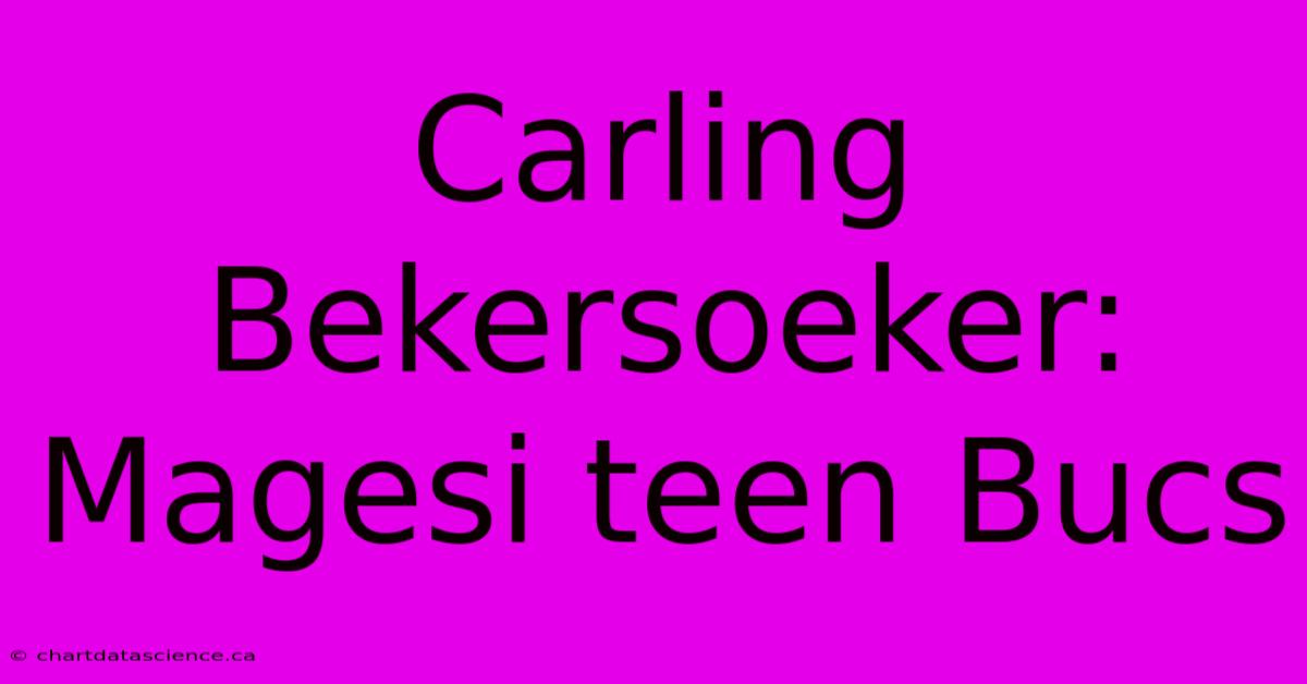 Carling Bekersoeker: Magesi Teen Bucs