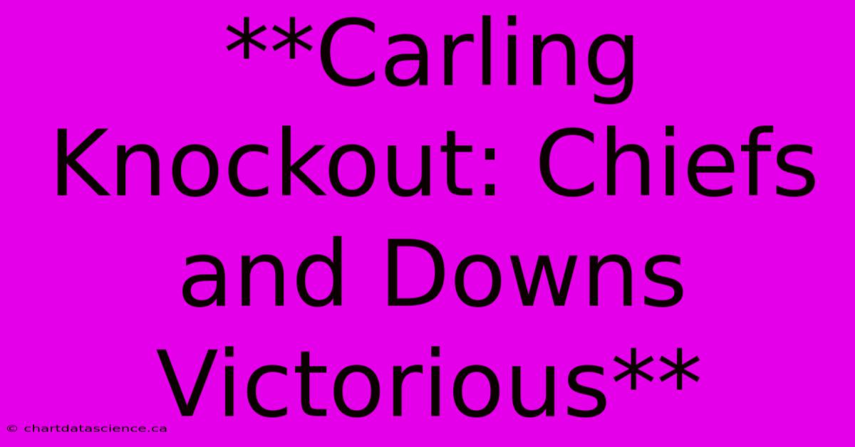 **Carling Knockout: Chiefs And Downs Victorious**