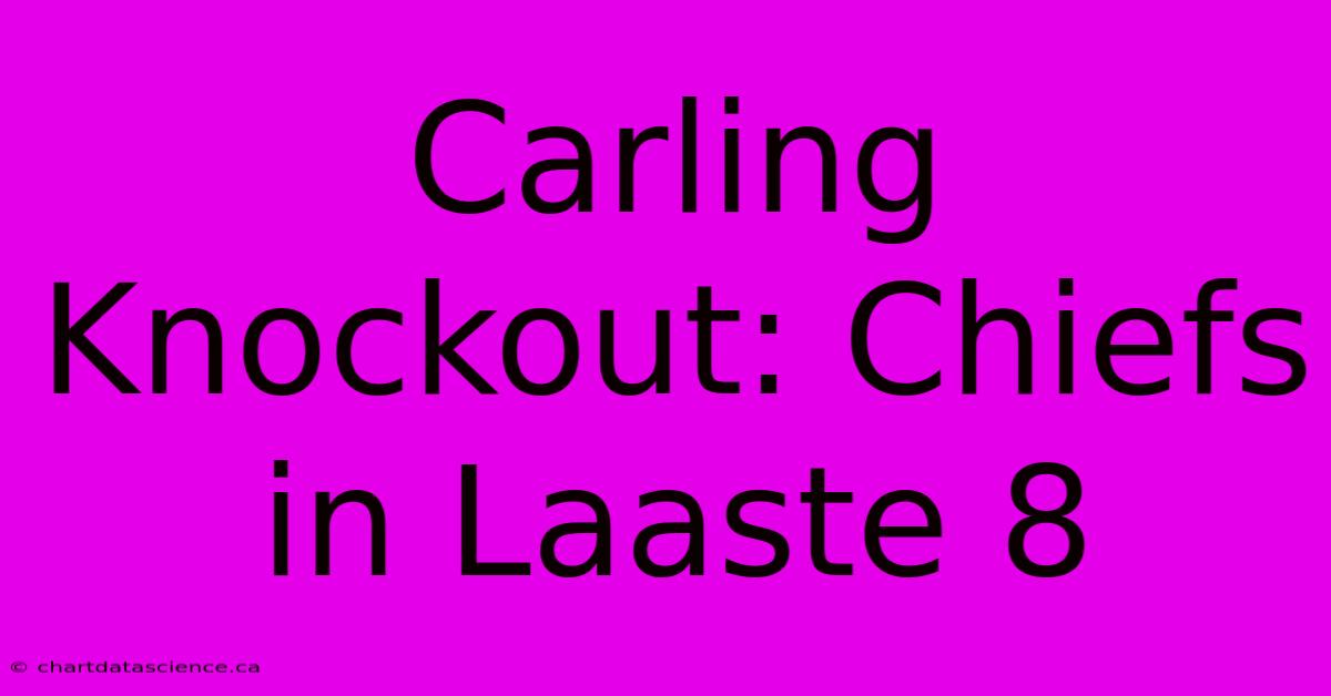 Carling Knockout: Chiefs In Laaste 8