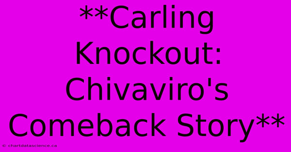 **Carling Knockout: Chivaviro's Comeback Story**