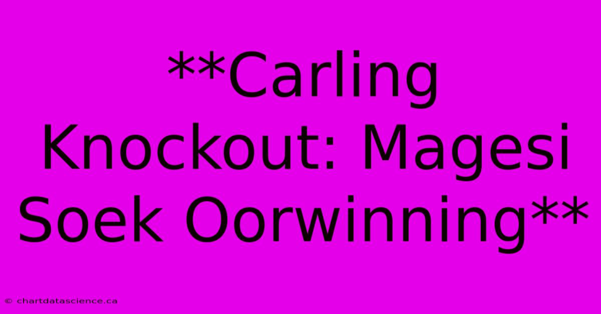 **Carling Knockout: Magesi Soek Oorwinning** 