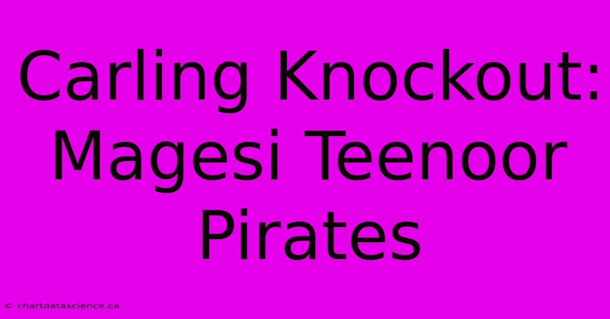 Carling Knockout: Magesi Teenoor Pirates