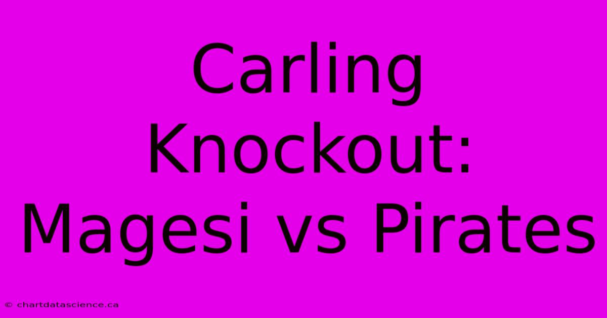 Carling Knockout: Magesi Vs Pirates