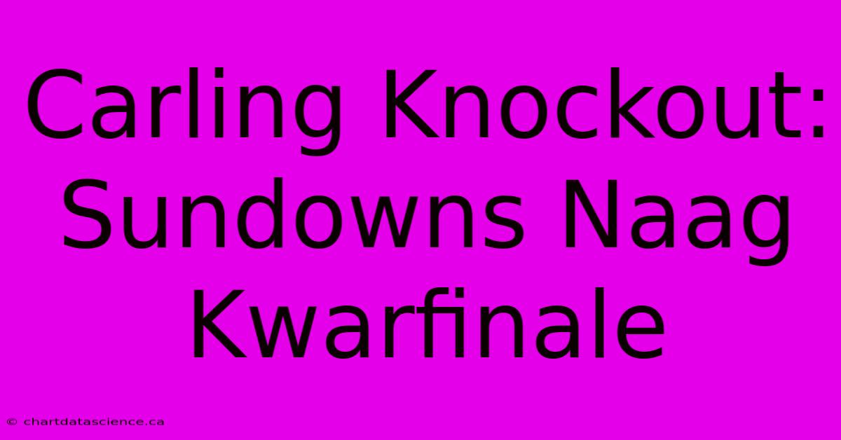 Carling Knockout: Sundowns Naag Kwarfinale