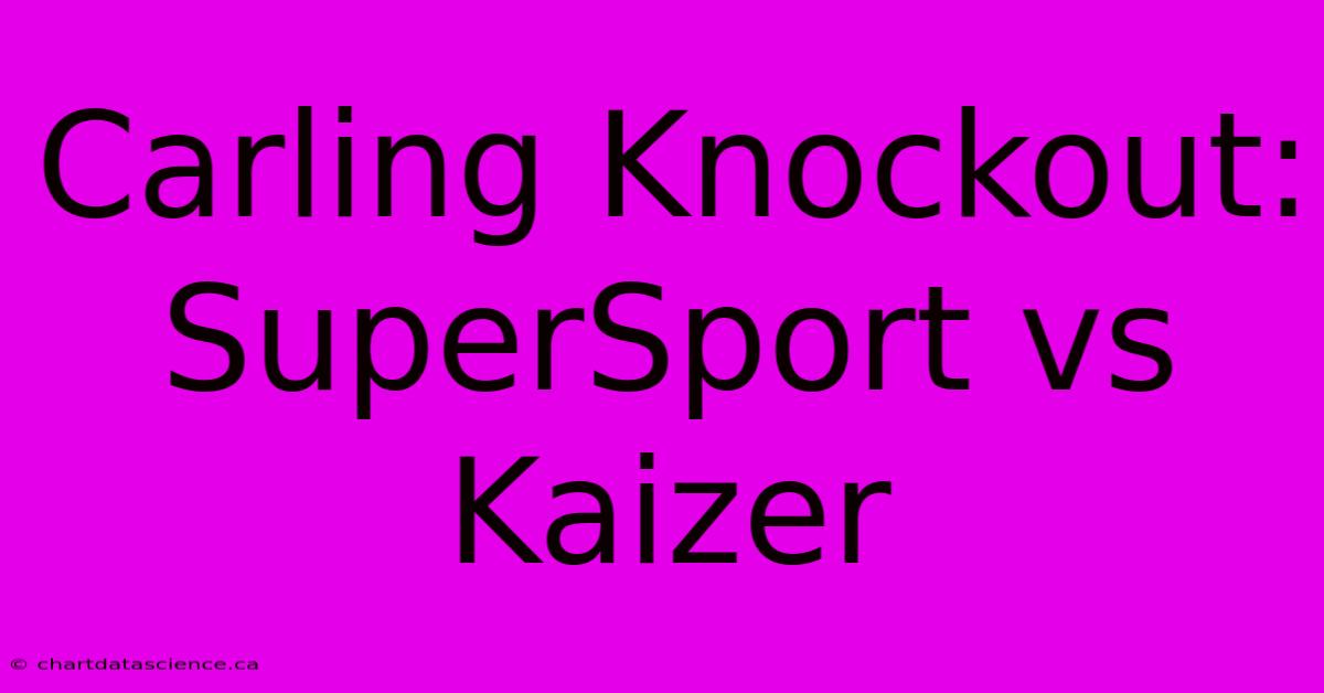 Carling Knockout: SuperSport Vs Kaizer