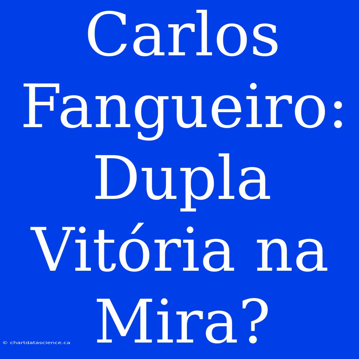 Carlos Fangueiro: Dupla Vitória Na Mira?